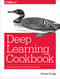 Deep Learning Cookbook (Practical Recipes to Get Started Quickly) by Douwe Osinga, 9781491995846