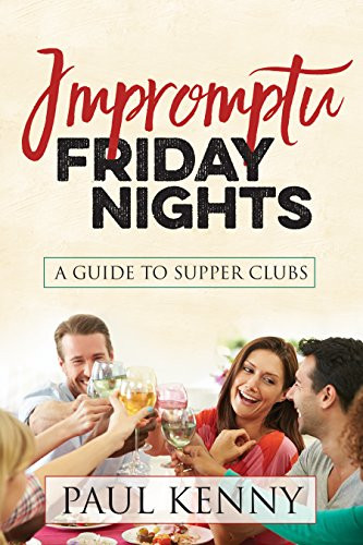 Impromptu Friday Nights (A Guide to Supper Clubs) by Paul J. Kenny, 9781683505044