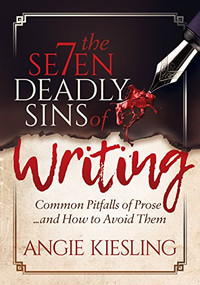 The 7 Deadly Sins (of Writing) (Common Pitfalls of Prose...and how to Avoid them) by Angie Kiesling, 9781683506850