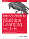 Introduction to Machine Learning with R (Rigorous Mathematical Analysis) by Scott V. Burger, 9781491976449