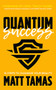 Quantum Success (10 Steps to Changing Your Reality) by Matt Tamas, Chris "Teach" McNeil, 9781683506034