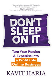 Don't Sleep on It (Turn Your Passion & Expertise into a Profitable Online Business) by Kavit Haria, 9781683509851