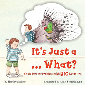 It's Just a ... What? (Little Sensory Problems with Big Reactions!) by Hartley Steiner, Anait Semirdzhyan, 9781941765746
