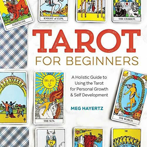 Tarot for Beginners (A Holistic Guide to Using the Tarot for Personal Growth and Self Development) by Meg Hayertz, 9781623159658