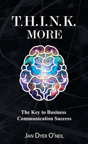 T.H.I.N.K. More (The Key to Business Communication Success) by Jan Dyer O'Neil, 9781630475857