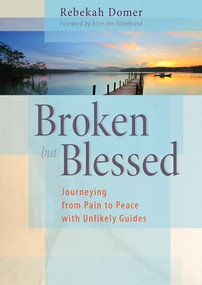 Broken but Blessed (Journeying from Pain to Peace with Unlikely Guides) by Rebekah Domer, Alice von Hildebrand, 9780874867633