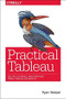 Practical Tableau (100 Tips, Tutorials, and Strategies from a Tableau Zen Master) by Ryan Sleeper, 9781491977316