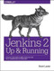 Jenkins 2: Up and Running (Evolve Your Deployment Pipeline for Next Generation Automation) by Brent Laster, 9781491979594