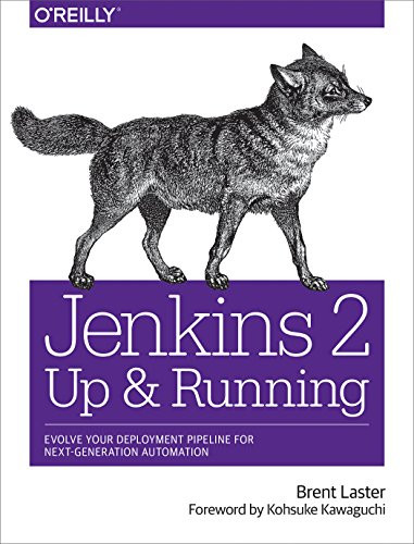 Jenkins 2: Up and Running (Evolve Your Deployment Pipeline for Next Generation Automation) by Brent Laster, 9781491979594
