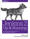Jenkins 2: Up and Running (Evolve Your Deployment Pipeline for Next Generation Automation) by Brent Laster, 9781491979594