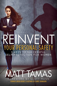 Reinvent Your Personal Safety (3 Keys to Successful Self-Protection for Women) by Matt Tamas, Scott Mann, 9781683505082