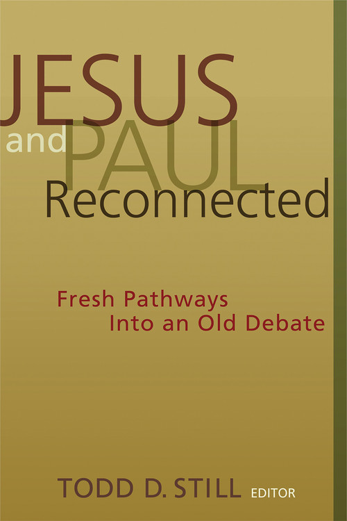 Jesus and Paul Reconnected (Fresh Pathways into an Old Debate) by Todd D. Still, 9780802831491