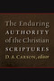 The Enduring Authority of the Christian Scriptures by D. A. Carson, 9780802865762