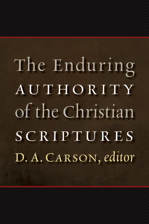 The Enduring Authority of the Christian Scriptures by D. A. Carson, 9780802865762