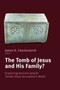 The Tomb of Jesus and His Family? (Exploring Ancient Jewish Tombs Near Jerusalem's Walls) by James H. Charlesworth, 9780802867452