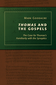 Thomas and the Gospels (The Case for Thomas's Familiarity with the Synoptics) by Mark Goodacre, 9780802867483