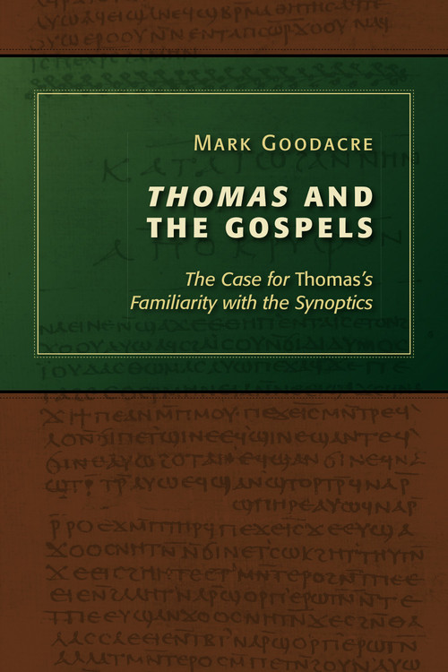 Thomas and the Gospels (The Case for Thomas's Familiarity with the Synoptics) by Mark Goodacre, 9780802867483