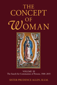 The Concept of Woman, Volume 3 (The Search for Communion of Persons, 1500-2015) by Prudence Allen, 9780802868435
