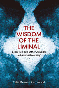 The Wisdom of the Liminal (Evolution and Other Animals in Human Becoming) by Celia Deane-Drummond, 9780802868671