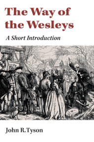 The Way of the Wesleys (A Short Introduction) by John R. Tyson, 9780802869548
