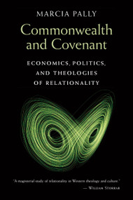 Commonwealth and Covenant (Economics, Politics, and Theologies of Relationality) by Marcia Pally, 9780802871046