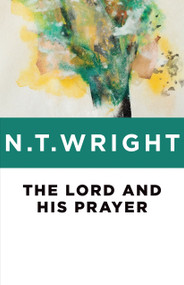 The Lord and His Prayer by N. T. Wright, 9780802871770