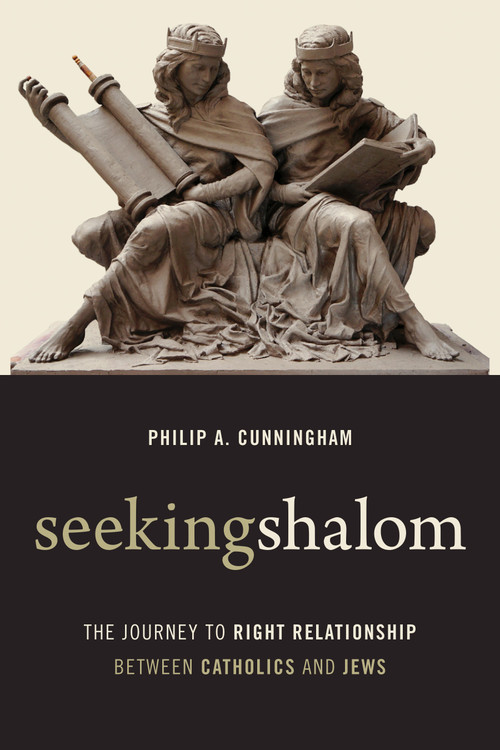 Seeking Shalom (The Journey to Right Relationship between Catholics and Jews) by Philip A. Cunningham, 9780802872098
