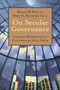 On Secular Governance (Lutheran Perspectives on Contemporary Legal Issues) by Ronald W. Duty, Marie A. Failinger, 9780802872289