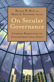 On Secular Governance (Lutheran Perspectives on Contemporary Legal Issues) by Ronald W. Duty, Marie A. Failinger, 9780802872289