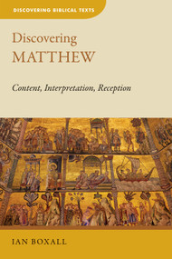 Discovering Matthew (Content, Interpretation, Reception) by Ian Boxall, 9780802872388