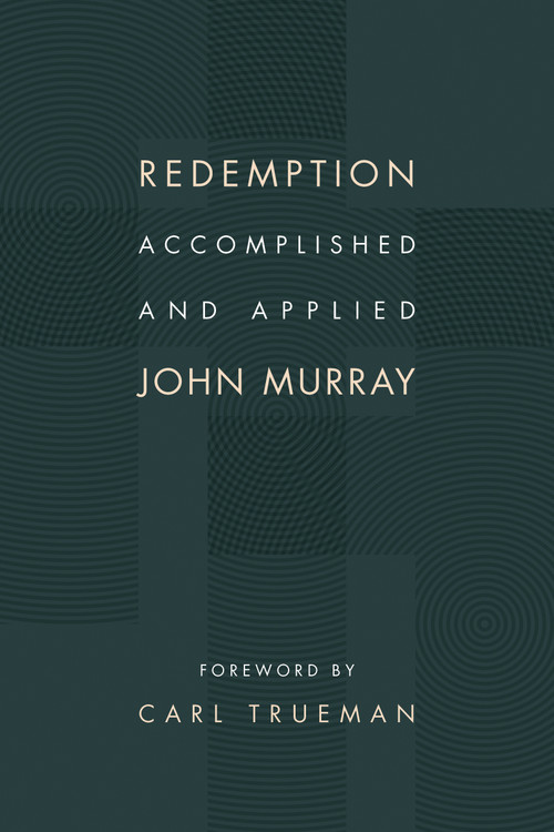Redemption Accomplished and Applied by John Murray, Carl Trueman, 9780802873095