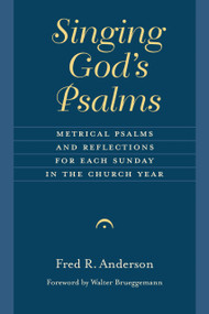 Singing God's Psalms (Metrical Psalms and Reflections for Each Sunday in the Church Year) by Fred R. Anderson, Walter Brueggemann, 9780802873217