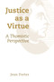 Justice as a Virtue (A Thomistic Perspective) by Jean Porter, 9780802873255