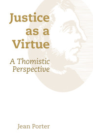 Justice as a Virtue (A Thomistic Perspective) by Jean Porter, 9780802873255