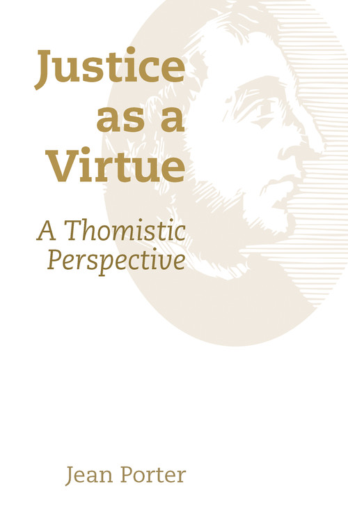 Justice as a Virtue (A Thomistic Perspective) by Jean Porter, 9780802873255