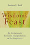 Wisdom's Feast (An Invitation to Feminist Interpretation of the Scriptures) by Barbara E. Reid, 9780802873514