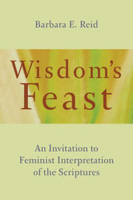 Wisdom's Feast (An Invitation to Feminist Interpretation of the Scriptures) by Barbara E. Reid, 9780802873514