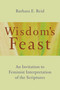 Wisdom's Feast (An Invitation to Feminist Interpretation of the Scriptures) by Barbara E. Reid, 9780802873514