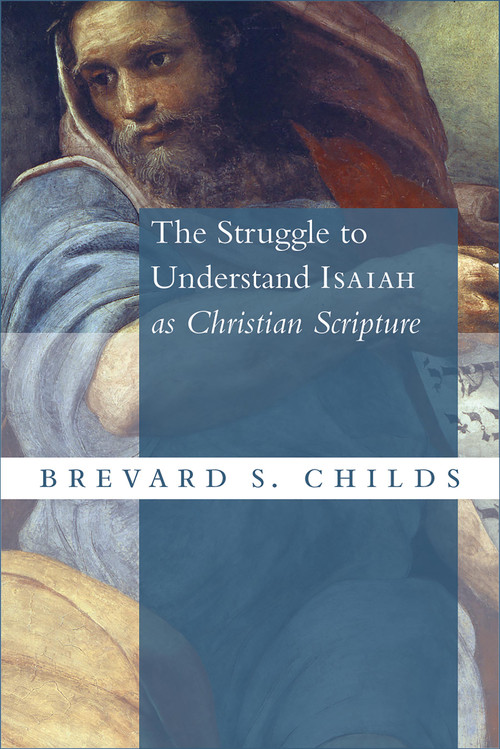 The Struggle to Understand Isaiah as Christian Scripture by Brevard S. Childs, 9780802873804