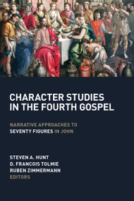 Character Studies in the Fourth Gospel (Narrative Approaches to Seventy Figures in John) by Steven A. Hunt, D. Francois Tolmie, Ruben Zimmerman, Craig R. Koester, 9780802873927