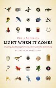 Light When It Comes (Trusting Joy, Facing Darkness, and Seeing God in Everything) by Chris Anderson, 9780802873996