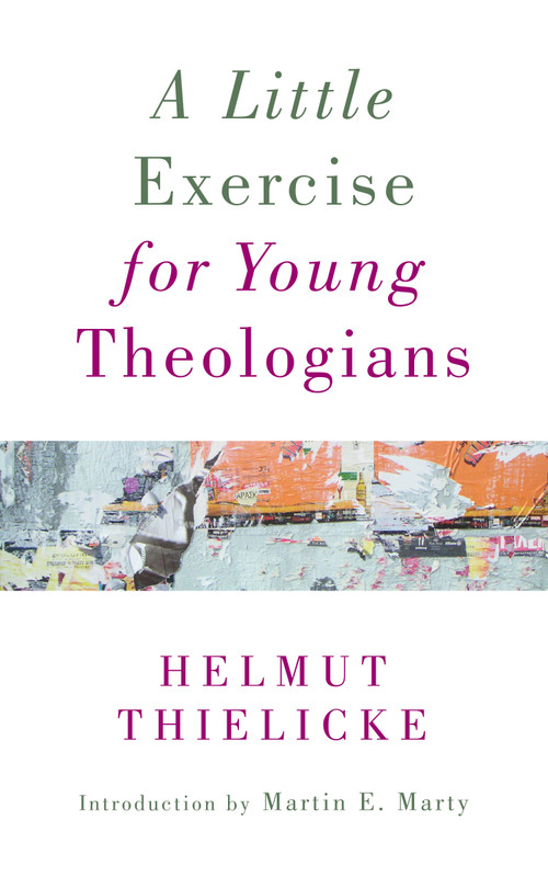 A Little Exercise for Young Theologians by Helmut Thielicke, Martin E. Marty, 9780802874153