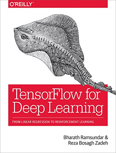 TensorFlow for Deep Learning (From Linear Regression to Reinforcement Learning) by Bharath Ramsundar, Reza Bosagh Zadeh, 9781491980453