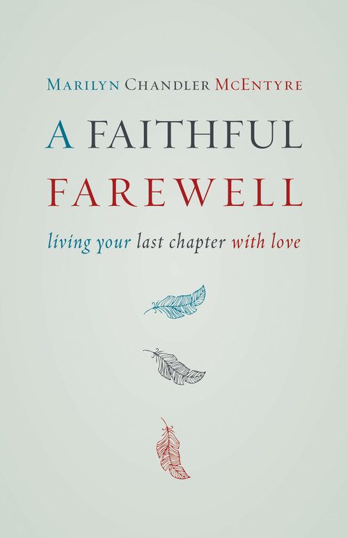 A Faithful Farewell (Living Your Last Chapter with Love) by Marilyn McEntyre, 9780802872609