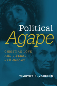 Political Agape (Christian Love and Liberal Democracy) by Timothy P. Jackson, 9780802872463