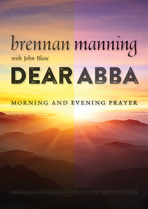 Dear Abba (Morning and Evening Prayer) by Brennan Manning, John Blase, 9780802871992