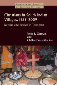Christians in South Indian Villages, 1959-2009 (Decline and Revival in Telangana) by John B. Carman, Chilkuri Vasantha Rao, 9780802871633