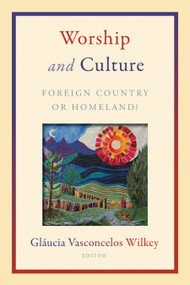 Worship and Culture (Foreign Country or Homeland?) by Glaucia Vasconcelos Wilkey, 9780802871589