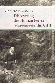 Discovering the Human Person (In Conversation with John Paul II) by Stanislaw Grygiel, Michelle K. Borras, 9780802871541
