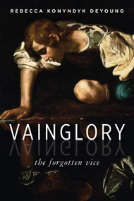 Vainglory (The Forgotten Vice) by Rebecca Konyndyk DeYoung, 9780802871299